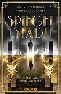 Spiegelstadt. Tränen aus Gold und Silber - Christian Handel - E-Book