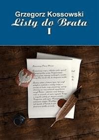Listy do brata I - Grzegorz Kossowski - E-Book
