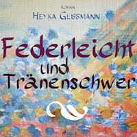 Federleicht und tränenschwer (Ungekürzt) - Heyka Glißmann - Hörbuch