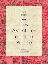 Les Aventures de Tom Pouce - P. J. Stahl - E-Book