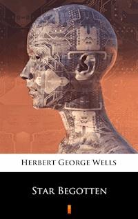 Star Begotten - Herbert George Wells - E-Book