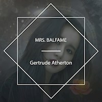 Mrs. Balfame - Gertrude Atherton - Hörbuch