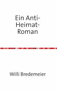 Ein Anti-Heimat-Roman - Willi Bredemeier - E-Book