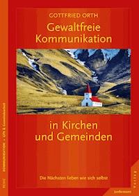 Gewaltfreie Kommunikation in Kirchen und Gemeinden - Gottfried Orth - E-Book