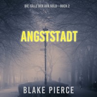 Angststadt: Die Fälle der Ava Gold (Buch 2) - Blake Pierce - Hörbuch