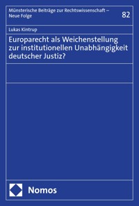 Europarecht als Weichenstellung zur institutionellen Unabhängigkeit deutscher Justiz? - Lukas Kintrup - E-Book