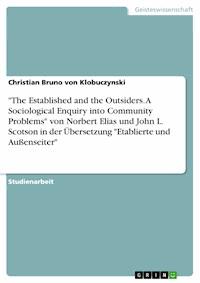 "The Established and the Outsiders. A Sociological Enquiry into Community Problems" von Norbert Elias und John L. Scotson in der Übersetzung "Etablierte und Außenseiter" - Christian Bruno von Klobuczynski - E-Book