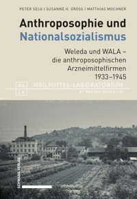 Anthroposophie und Nationalsozialismus. Weleda und WALA – die anthroposophischen Arzneimittelfirmen 1933–1945 - Peter Selg - E-Book