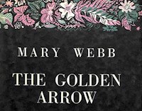 The Golden Arrow - Mary Webb - E-Book