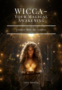 WICCA - Your Magical Awakening - Vera Aurelia - E-Book