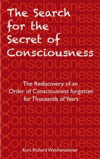 The Search for the Secret of Consciousness - Kurt Richard Walchensteiner - E-Book