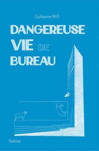 Dangereuse vie de bureau - Guillaume Rihs - E-Book