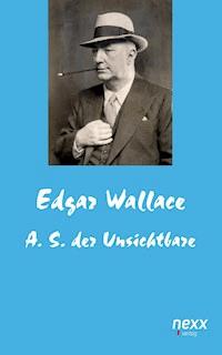 A. S. der Unsichtbare - Edgar Wallace - E-Book