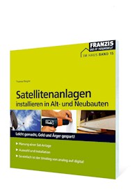 Satellitenanlagen installieren in Alt- und Neubauten - Thomas Riegler - E-Book