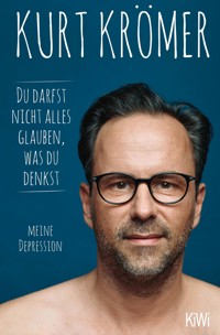 Du darfst nicht alles glauben, was du denkst - Kurt Krömer - E-Book