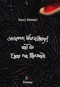 Steinwart Wurzelknopf und die Ebene von Marsandt - Henry Wimmer - E-Book