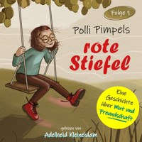 Polli Pimpels rote Stiefel - Polli Pimpel - Eine Geschichte über Mut und Freundschaft, Folge 1 (ungekürzt) - Maren Schimkowiak - Hörbuch