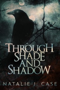 Through Shade and Shadow - Natalie J. Case - kostenlos E-Book