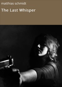The Last Whisper - matthias schmidt - E-Book