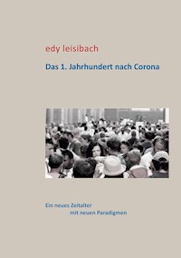 Das 1. Jahrhundert nach Corona - Edy Leisibach - E-Book