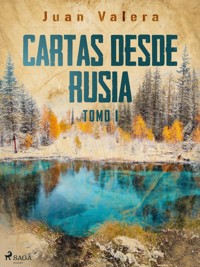 Cartas desde Rusia Tomo I - Juan Valera - E-Book