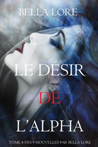 Le Désir de l'Alpha : tome 8 des 9 nouvelles par Bella Lore - Bella Lore - E-Book