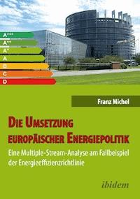 Die Umsetzung europäischer Energiepolitik - Franz Michel - E-Book