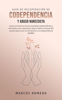 Guía de Recuperación de Codependencia y Abuso Narcisista - Marcos Romero - E-Book