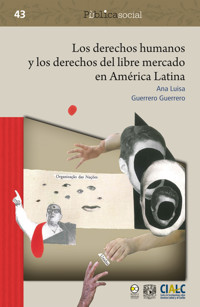 Los derechos humanos y los derechos del libre mercado en América Latina - Ana Luisa Guerrero Guerrero - E-Book