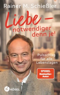 Liebe - notwendiger denn je! - Rainer M. Schießler - E-Book