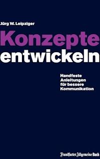 Konzepte entwickeln - Jürg W Leipziger - E-Book
