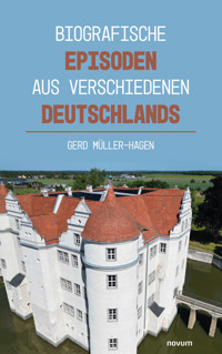 Biografische Episoden aus verschiedenen Deutschlands - Gerd Müller-Hagen - E-Book