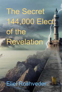 The Secret 144,000 Elect Of The Revelation - Eliel Roshveder - E-Book