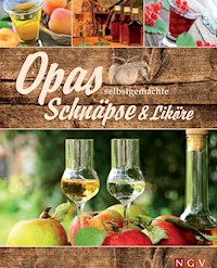Opas selbstgemachte Schnäpse & Liköre -  - E-Book