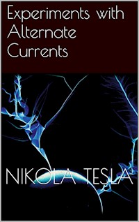 Experiments with Alternate Currents - Тесла Никола - E-Book