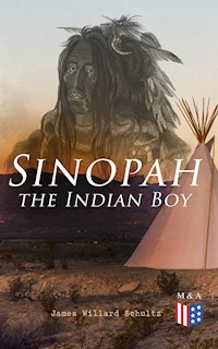 Sinopah the Indian Boy - James Willard Schultz - E-Book