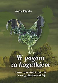 W pogoni za kogutkiem - Anita Klecha - E-Book