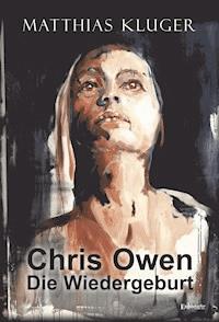 Chris Owen - Die Wiedergeburt - Matthias Kluger - E-Book