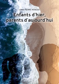 Enfants d'hier, parents d'aujourd'hui - Jean-Pierre Wenger - E-Book