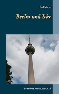 Berlin und Icke - Paul Murzel - E-Book