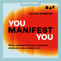 You Manifest You. Wie du selbstbestimmt und authentisch dein bestes Leben manifestierst - Cloudy Zakrocki - Hörbuch