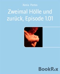 Zweimal Hölle und zurück, Episode 1.01 - Xenia Portos - E-Book