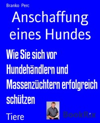 Anschaffung eines Hundes - Branko Perc - E-Book