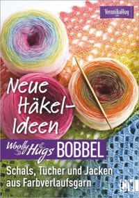 Woolly Hugs Bobbel Neue Häkel-Ideen: Schals, Tücher und Jacken aus Farbverlaufsgarn. - Veronika Hug - E-Book
