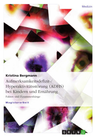Aufmerksamkeitsdefizit-/Hyperaktivitätsstörung (ADHS) bei Kindern und Ernährung - Kristina Bergmann - E-Book