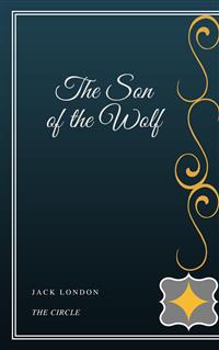 The Son of the Wolf - Jack London - E-Book