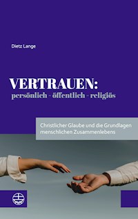 Vertrauen: persönlich – öffentlich – religiös - Dietz Lange - E-Book