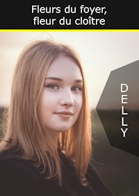 Fleurs du foyer, fleur du cloître - Jeanne-Marie Delly - E-Book