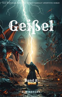 Geißel:Ein Epischer Fantasie LitRPG GameLit Avontuur Roman (Band 8) - A.M Pesiry - E-Book