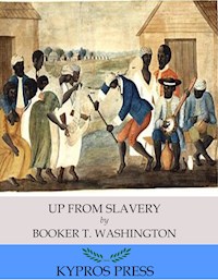 Up from Slavery - Booker T. Washington - E-Book